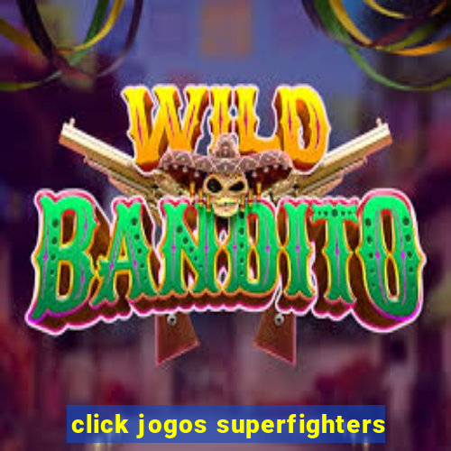 click jogos superfighters